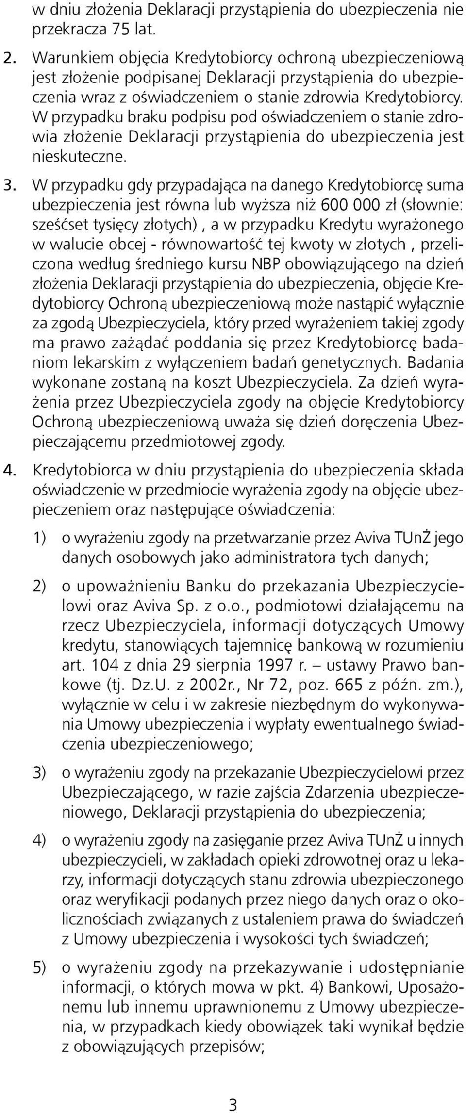 W przypadku braku podpisu pod oświadczeniem o stanie zdrowia złożenie Deklaracji przystąpienia do ubezpieczenia jest nieskuteczne. 3.