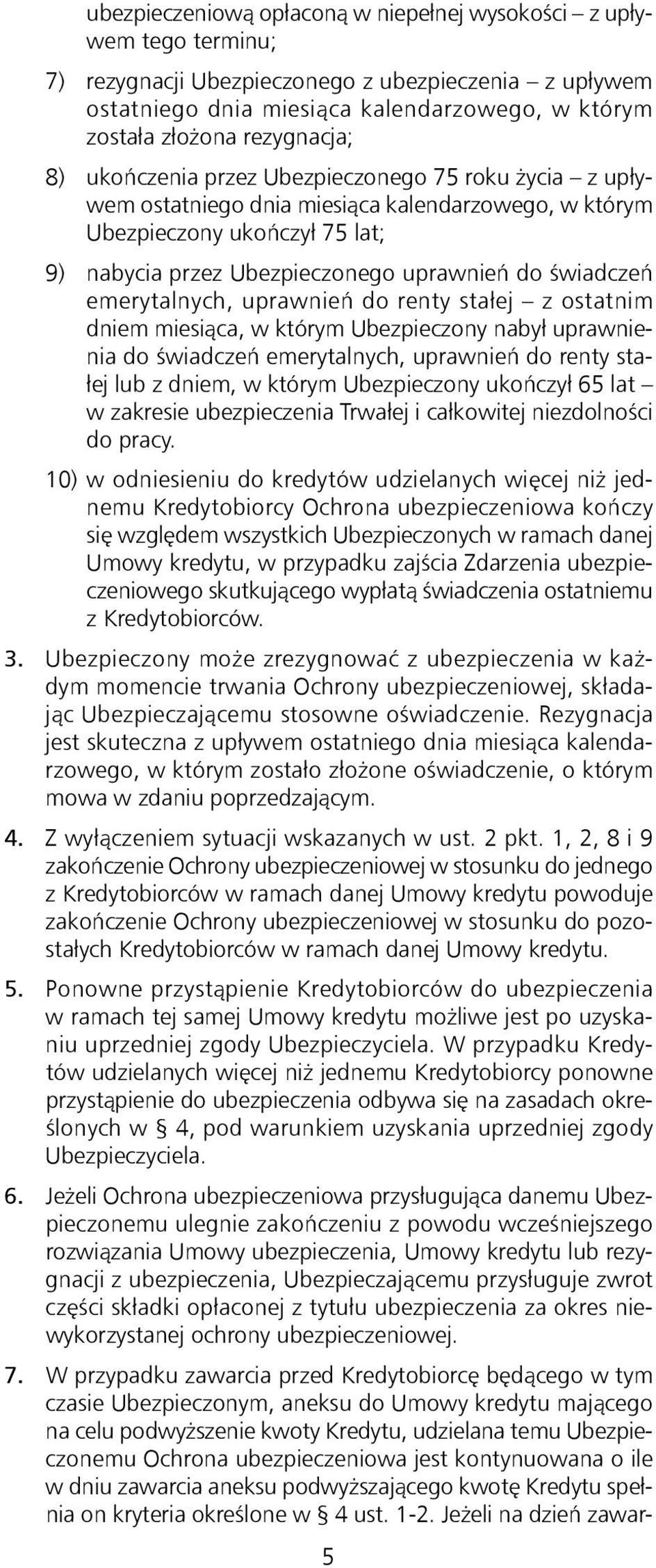 świadczeń emerytalnych, uprawnień do renty stałej z ostatnim dniem miesiąca, w którym Ubezpieczony nabył uprawnienia do świadczeń emerytalnych, uprawnień do renty stałej lub z dniem, w którym