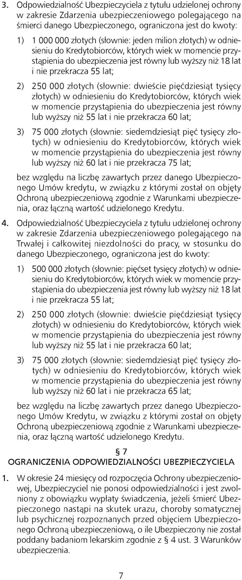 (słownie: dwieście pięćdziesiąt tysięcy złotych) w odniesieniu do Kredytobiorców, których wiek w momencie przystąpienia do ubezpieczenia jest równy lub wyższy niż 55 lat i nie przekracza 60 lat; 3)