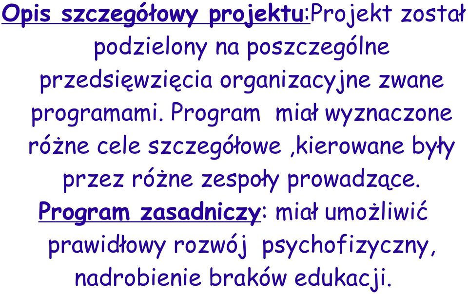 Program miał wyznaczone różne cele szczegółowe,kierowane były przez różne