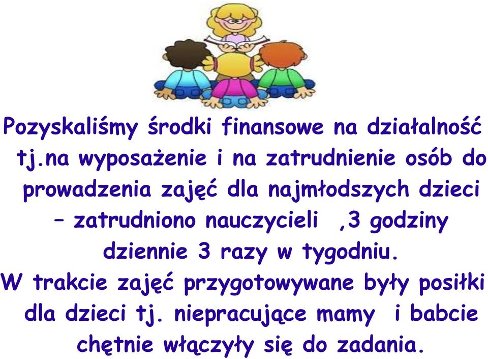 dzieci zatrudniono nauczycieli,3 godziny dziennie 3 razy w tygodniu.