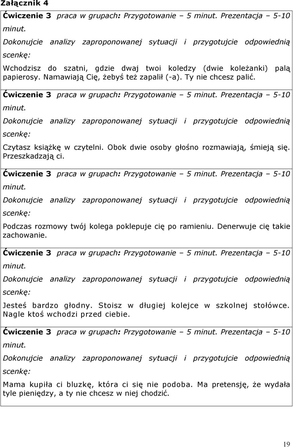 Ty nie chcesz palić. Ćwiczenie 3 praca w grupach: Przygotowanie 5 minut. Prezentacja 5-10 minut.