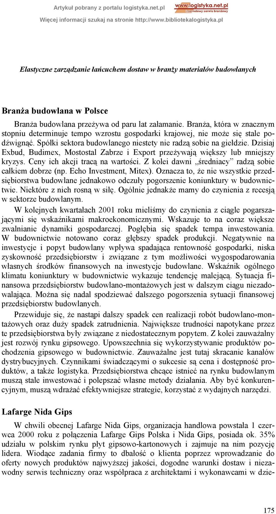 Dzisiaj Exbud, Budimex, Mostostal Zabrze i Export przeżywają większy lub mniejszy kryzys. Ceny ich akcji tracą na wartości. Z kolei dawni średniacy radzą sobie całkiem dobrze (np.