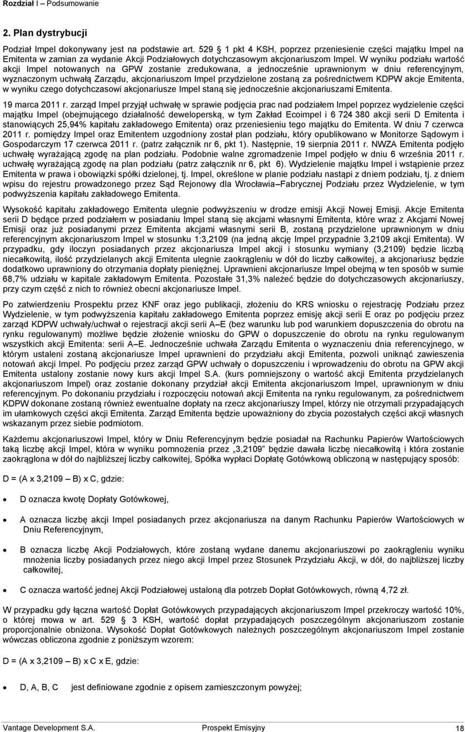 W wyniku podziału wartość akcji Impel notowanych na GPW zostanie zredukowana, a jednocześnie uprawnionym w dniu referencyjnym, wyznaczonym uchwałą Zarządu, akcjonariuszom Impel przydzielone zostaną