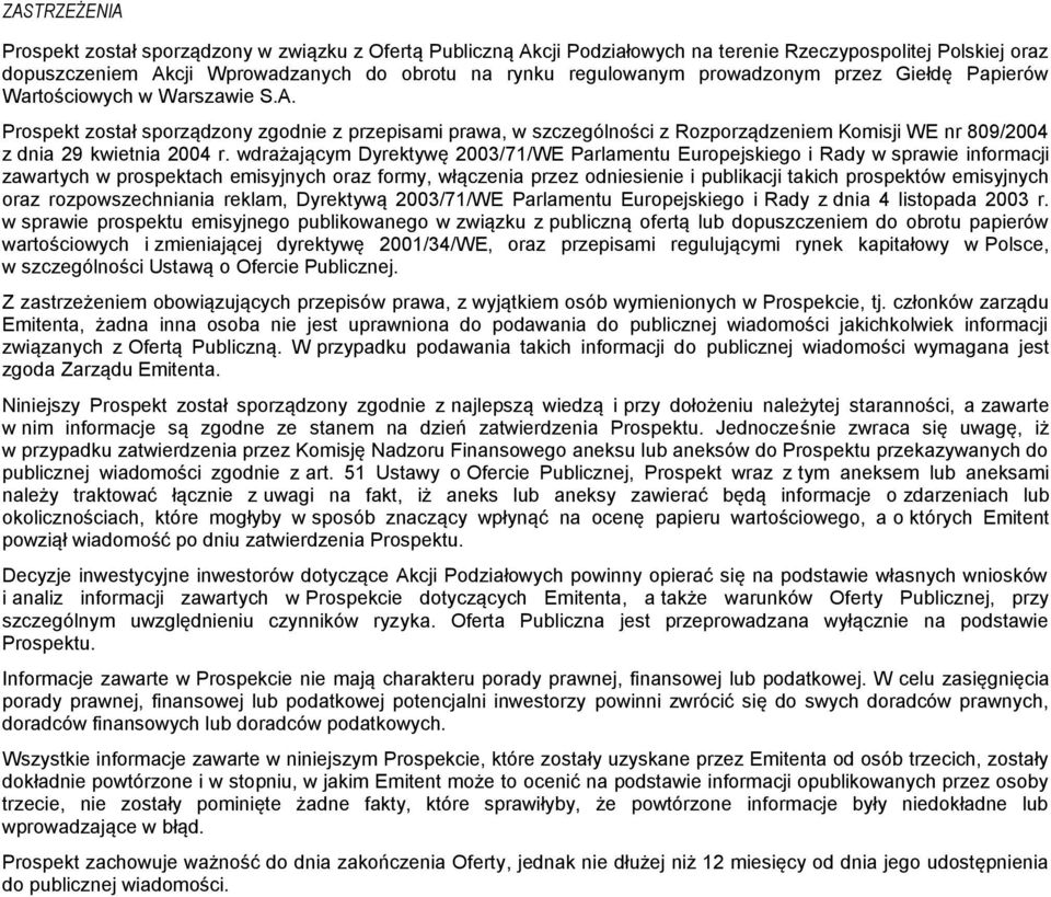 Prospekt został sporządzony zgodnie z przepisami prawa, w szczególności z Rozporządzeniem Komisji WE nr 809/2004 z dnia 29 kwietnia 2004 r.