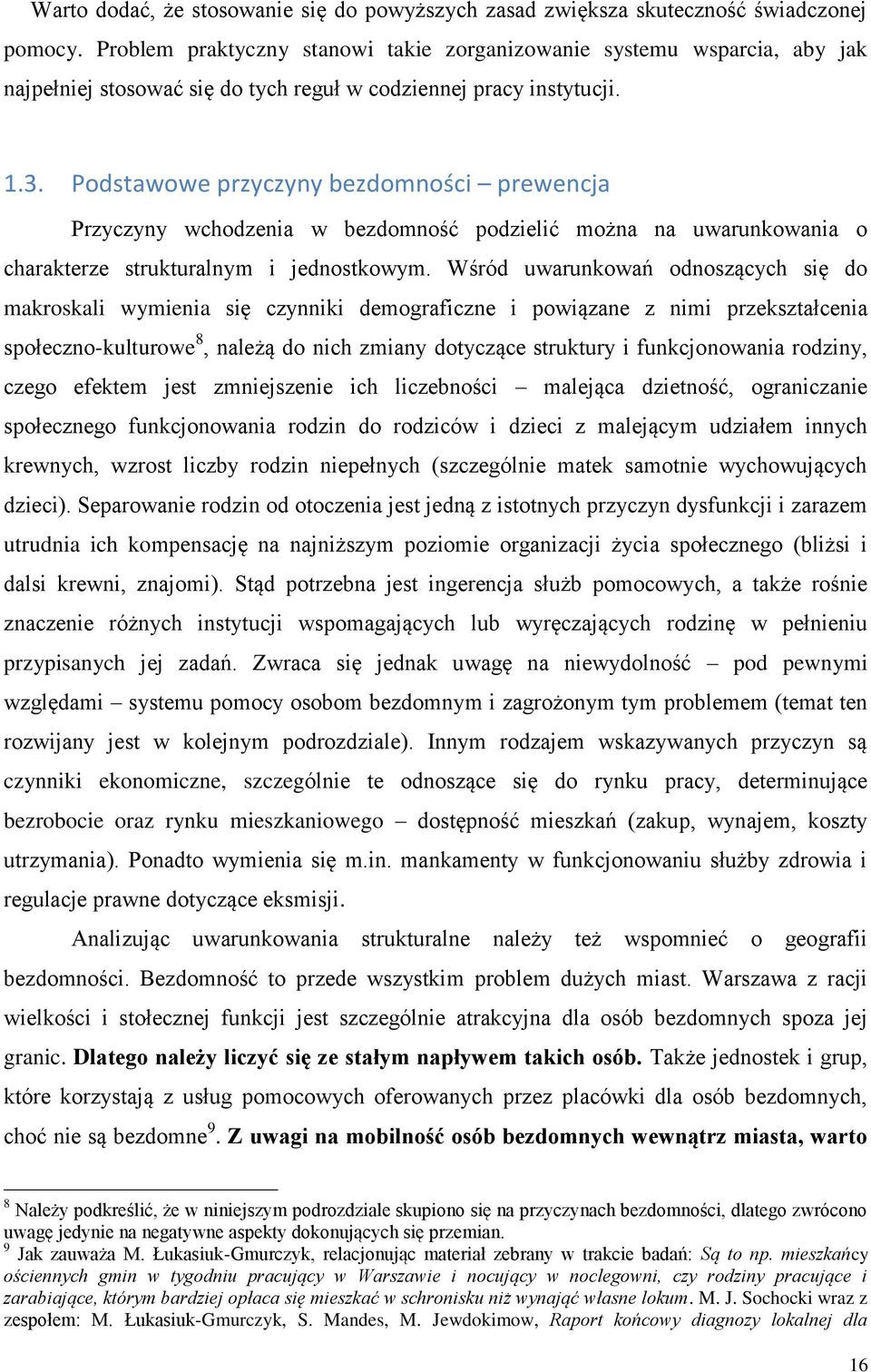 Podstawowe przyczyny bezdomności prewencja Przyczyny wchodzenia w bezdomność podzielić można na uwarunkowania o charakterze strukturalnym i jednostkowym.