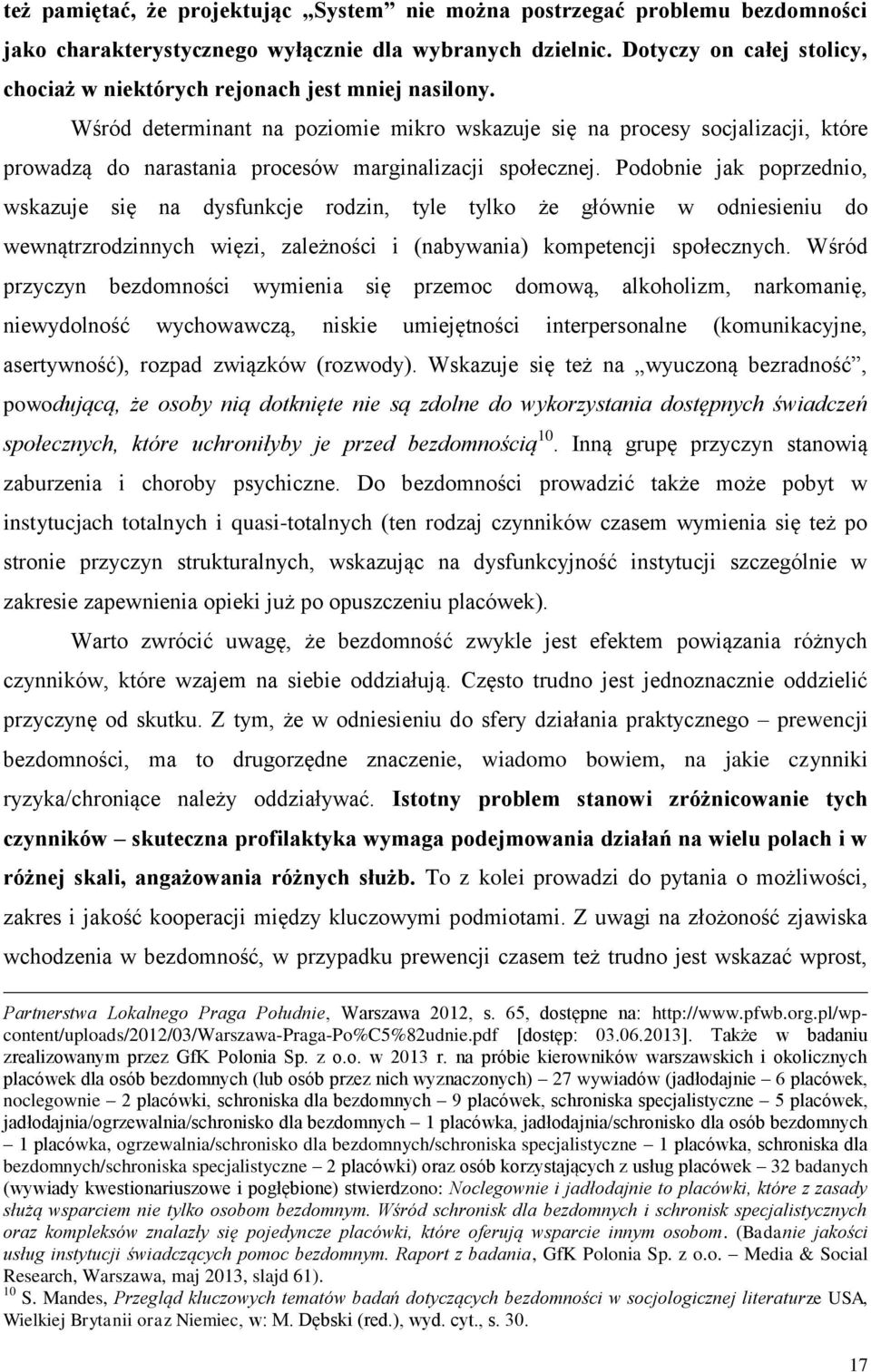 Wśród determinant na poziomie mikro wskazuje się na procesy socjalizacji, które prowadzą do narastania procesów marginalizacji społecznej.