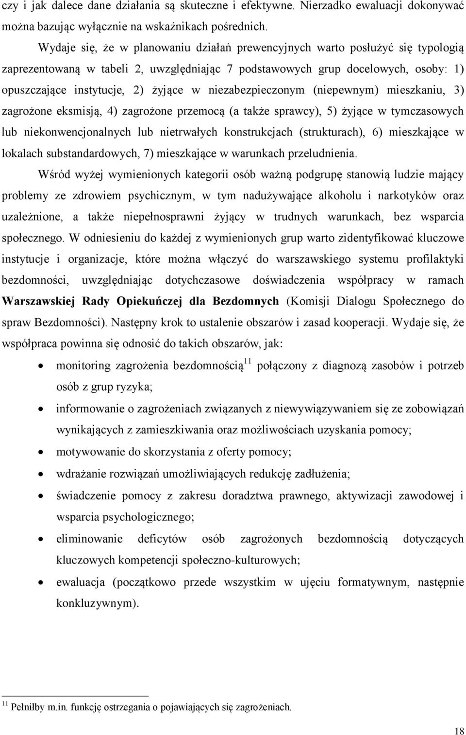 niezabezpieczonym (niepewnym) mieszkaniu, 3) zagrożone eksmisją, 4) zagrożone przemocą (a także sprawcy), 5) żyjące w tymczasowych lub niekonwencjonalnych lub nietrwałych konstrukcjach (strukturach),