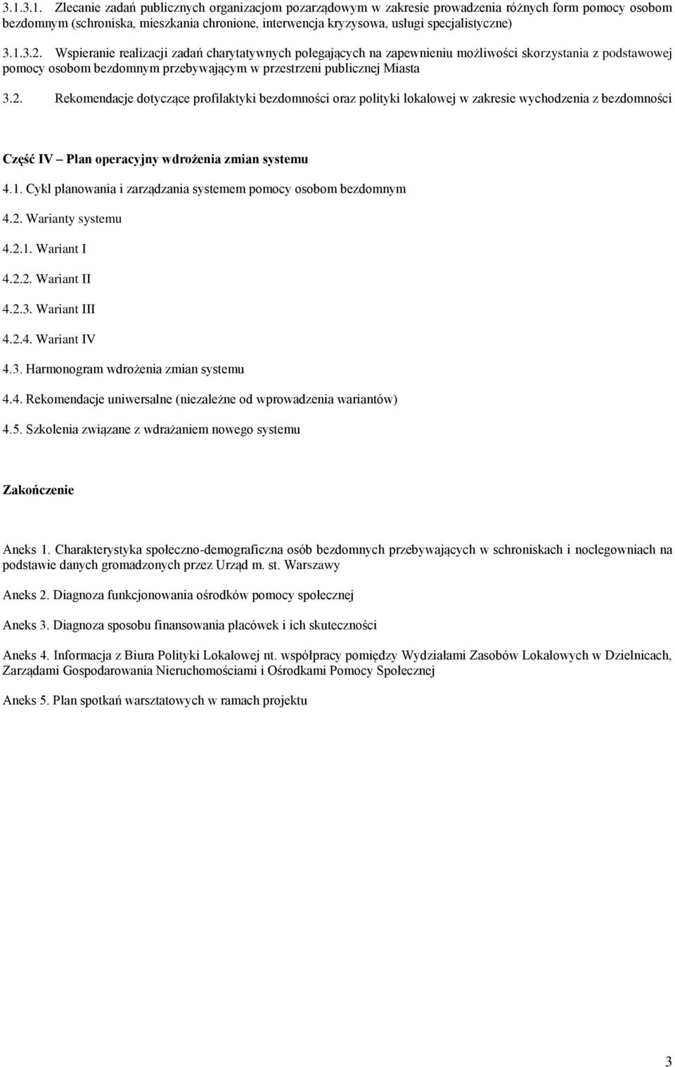 Wspieranie realizacji zadań charytatywnych polegających na zapewnieniu możliwości skorzystania z podstawowej pomocy osobom bezdomnym przebywającym w przestrzeni publicznej Miasta 3.2.