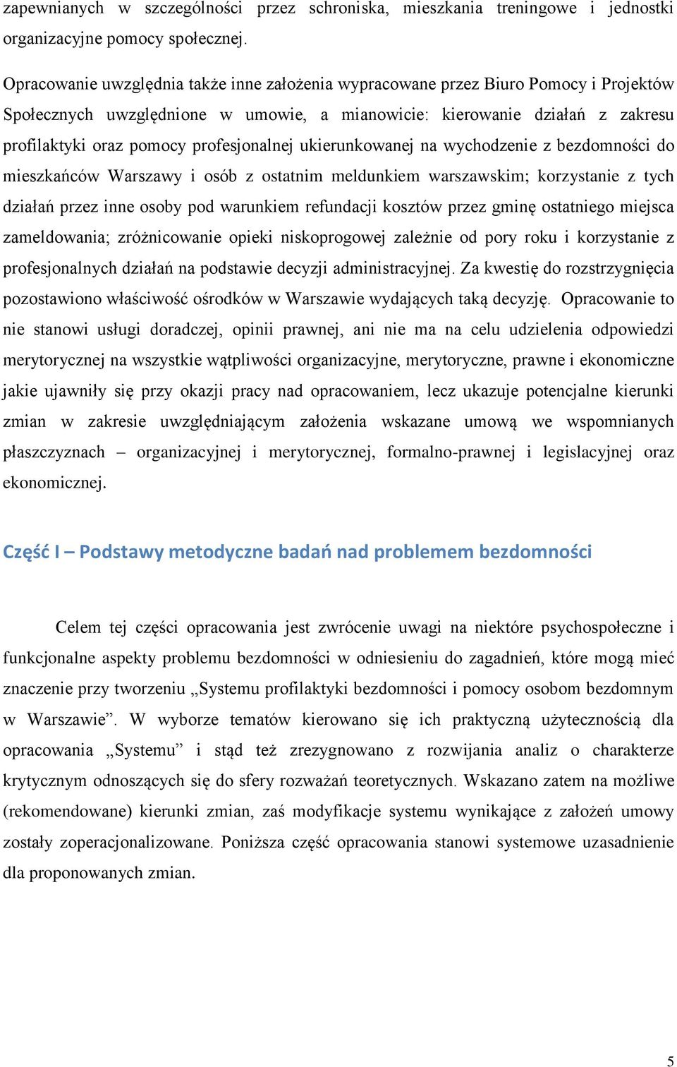 profesjonalnej ukierunkowanej na wychodzenie z bezdomności do mieszkańców Warszawy i osób z ostatnim meldunkiem warszawskim; korzystanie z tych działań przez inne osoby pod warunkiem refundacji