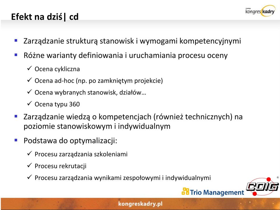 po zamkniętym projekcie) Ocena wybranych stanowisk, działów Ocena typu 360 Zarządzanie wiedzą o kompetencjach (również