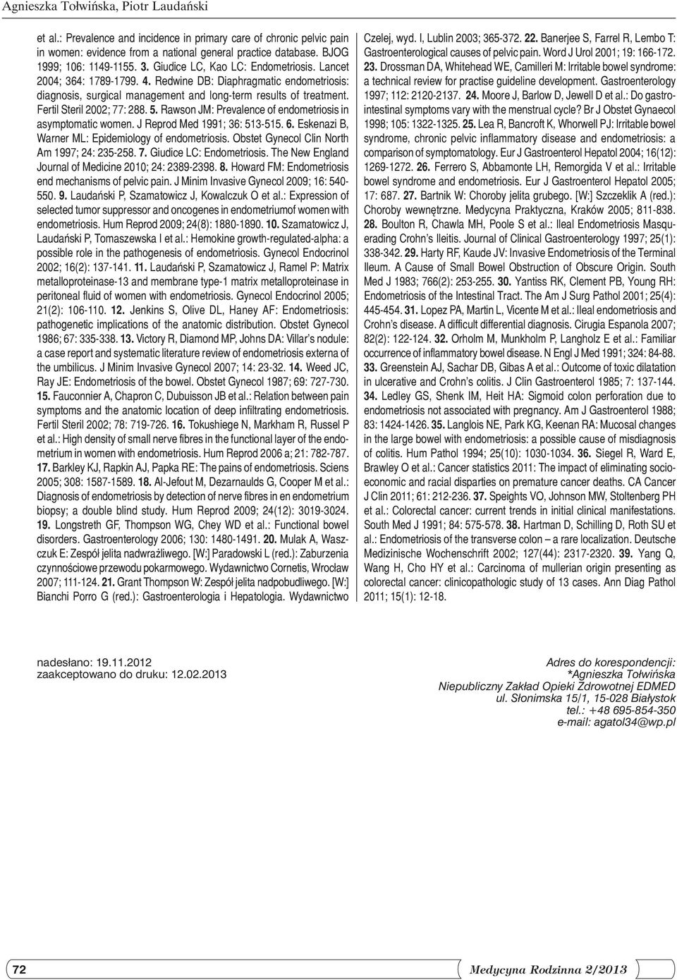 Fertil Steril 2002; 77: 288. 5. Rawson JM: Prevalence of endometriosis in asymptomatic women. J Reprod Med 1991; 36: 513-515. 6. Eskenazi B, Warner ML: Epidemiology of endometriosis.