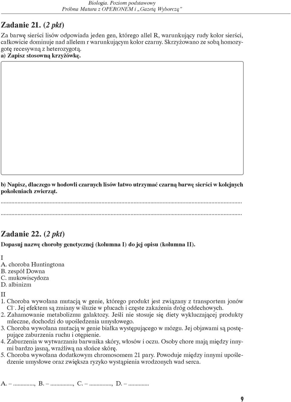 b) Napisz, dlaczego w hodowli czarnych lisów łatwo utrzymać czarną barwę sierści w kolejnych pokoleniach zwierząt. Zadanie 22.