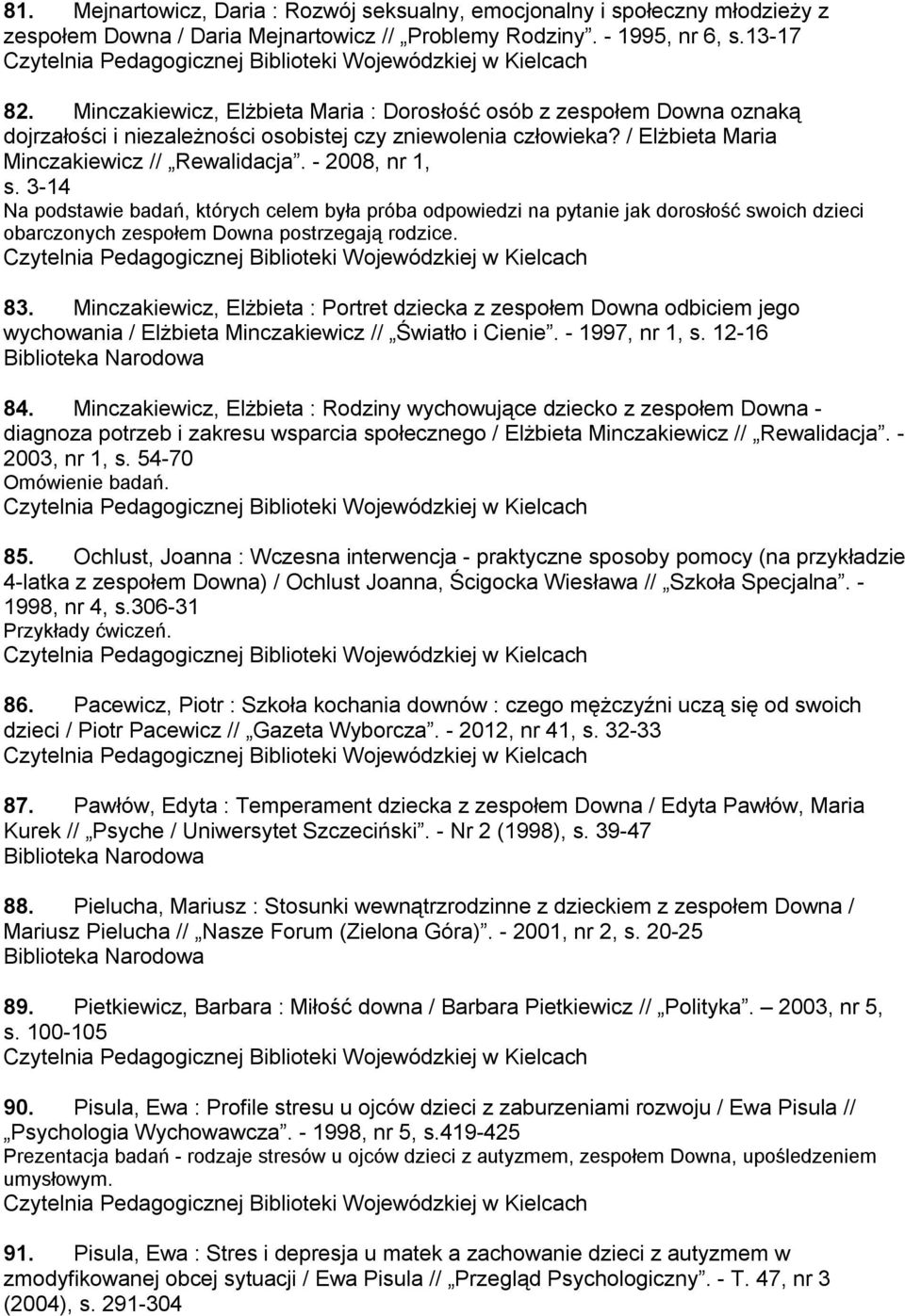 3-14 Na podstawie badań, których celem była próba odpowiedzi na pytanie jak dorosłość swoich dzieci obarczonych zespołem Downa postrzegają rodzice. 83.