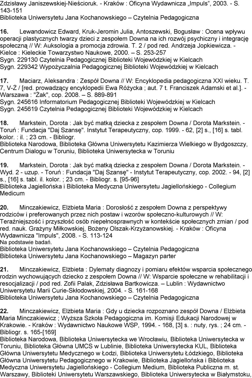 promocja zdrowia. T. 2 / pod red. Andrzeja Jopkiewicza. - Kielce : Kieleckie Towarzystwo Naukowe, 2000. S. 253-257 Sygn. 229130 Sygn.