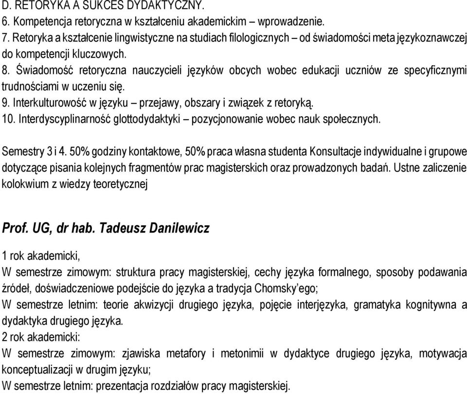 Świadomość retoryczna nauczycieli języków obcych wobec edukacji uczniów ze specyficznymi trudnościami w uczeniu się. 9. Interkulturowość w języku przejawy, obszary i związek z retoryką. 10.