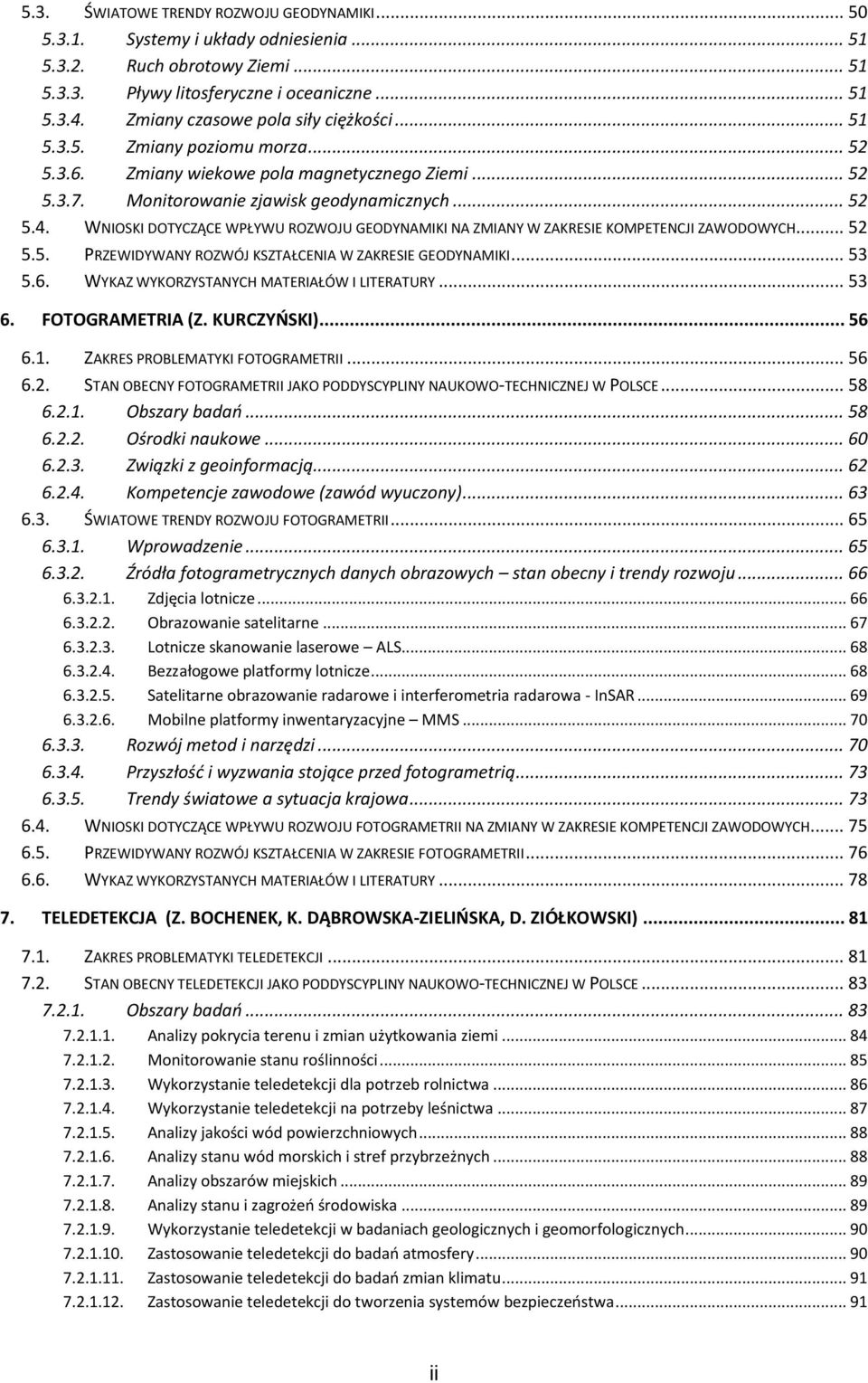 WNIOSKI DOTYCZĄCE WPŁYWU ROZWOJU GEODYNAMIKI NA ZMIANY W ZAKRESIE KOMPETENCJI ZAWODOWYCH... 52 5.5. PRZEWIDYWANY ROZWÓJ KSZTAŁCENIA W ZAKRESIE GEODYNAMIKI... 53 5.6.