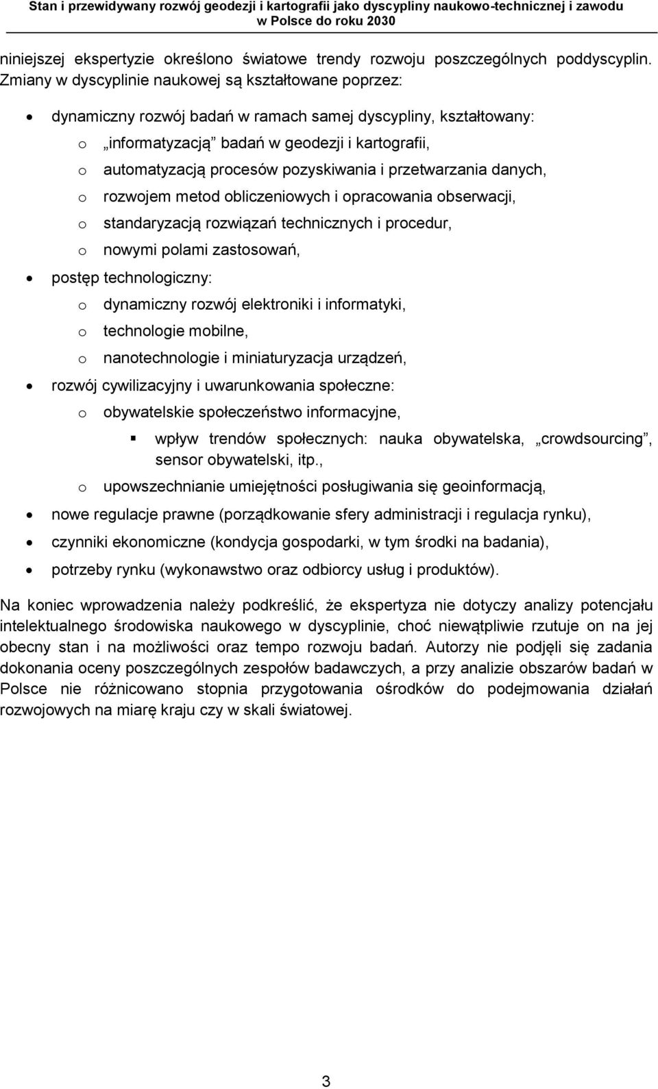 pozyskiwania i przetwarzania danych, o rozwojem metod obliczeniowych i opracowania obserwacji, o standaryzacją rozwiązań technicznych i procedur, o nowymi polami zastosowań, postęp technologiczny: o