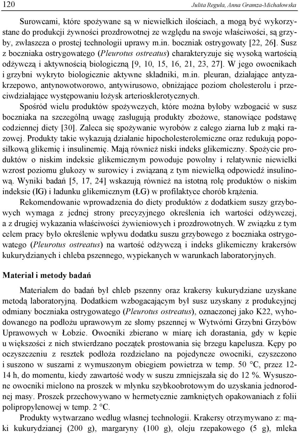 Susz z boczniaka ostrygowatego (Pleurotus ostreatus) charakteryzuje się wysoką wartością odżywczą i aktywnością biologiczną [9, 10, 15, 16, 21, 23, 27].