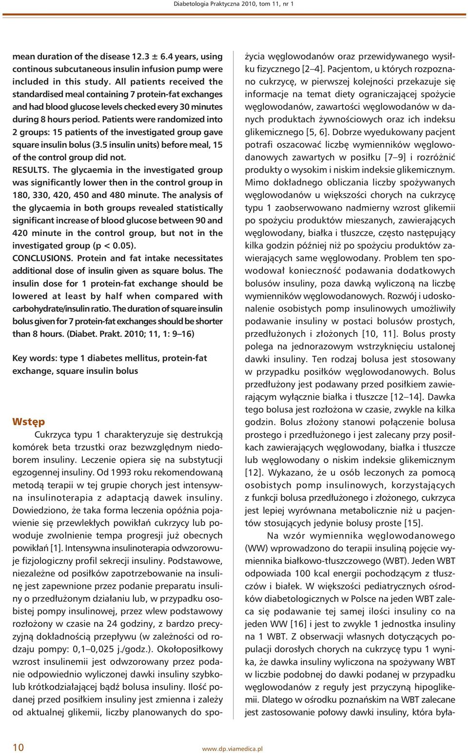 Patients were randomized into 2 groups: 15 patients of the investigated group gave square insulin bolus (3.5 insulin units) before meal, 15 of the control group did not. RESULTS.