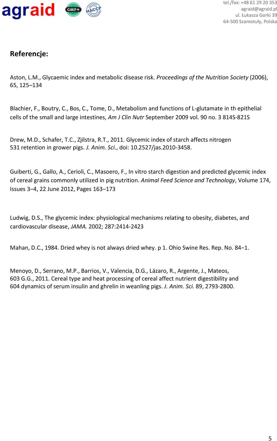 Glycemic index of starch affects nitrogen 531 retention in grower pigs. J. Anim. Sci., doi: 10.2527/jas.2010-3458. Guiberti, G., Gallo, A., Cerioli, C., Masoero, F.