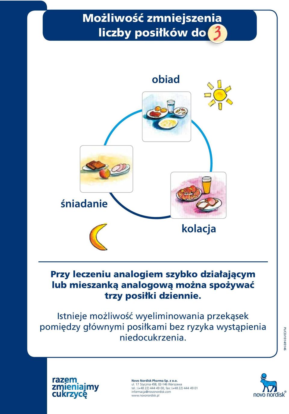 Istnieje mo liwoêç wyeliminowania przekàsek pomi dzy g ównymi posi kami bez ryzyka wystàpienia niedocukrzenia.