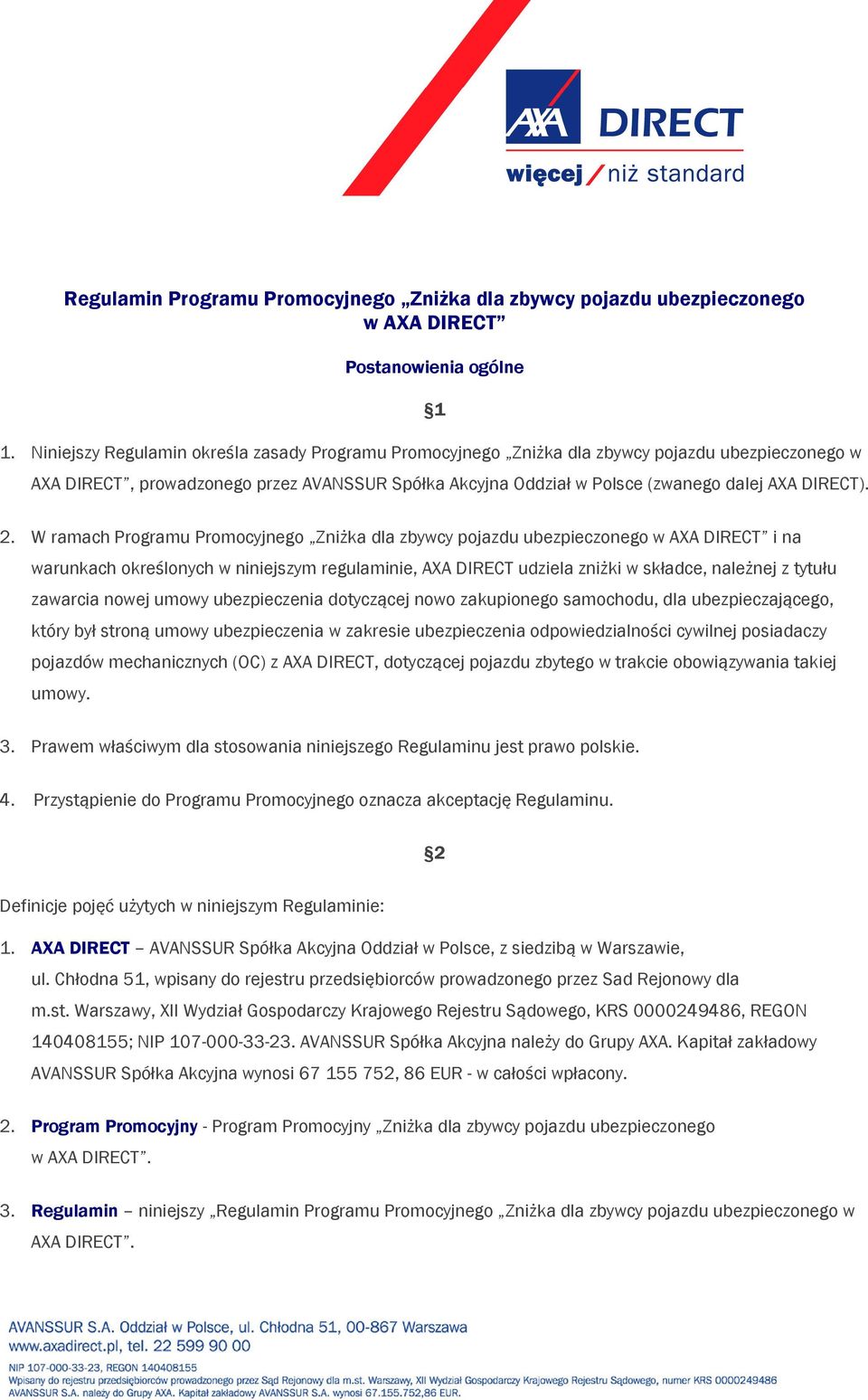 2. W ramach Programu Promocyjnego Zniżka dla zbywcy pojazdu ubezpieczonego w AXA DIRECT i na warunkach określonych w niniejszym regulaminie, AXA DIRECT udziela zniżki w składce, należnej z tytułu