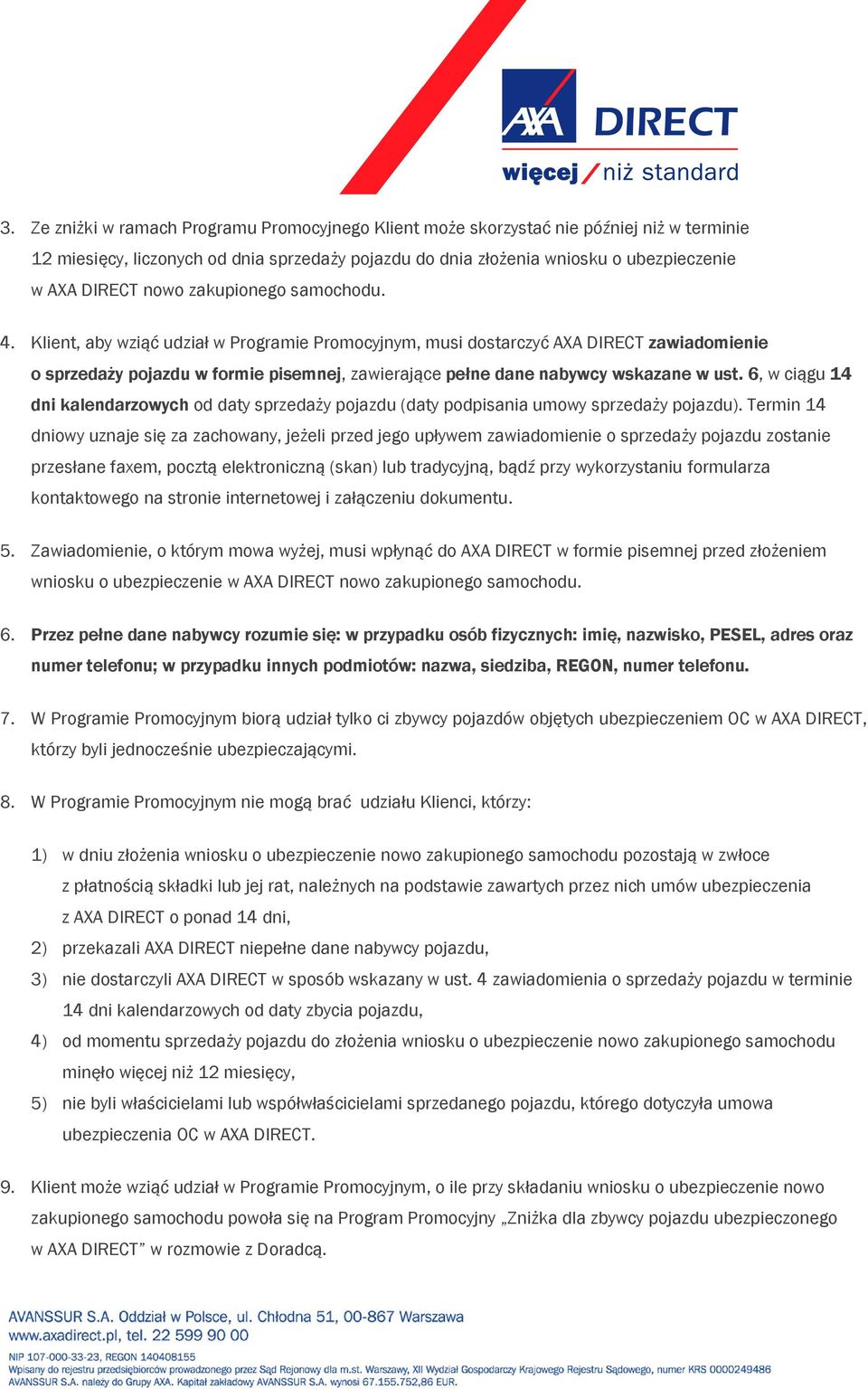 Klient, aby wziąć udział w Programie Promocyjnym, musi dostarczyć AXA DIRECT zawiadomienie o sprzedaży pojazdu w formie pisemnej, zawierające pełne dane nabywcy wskazane w ust.