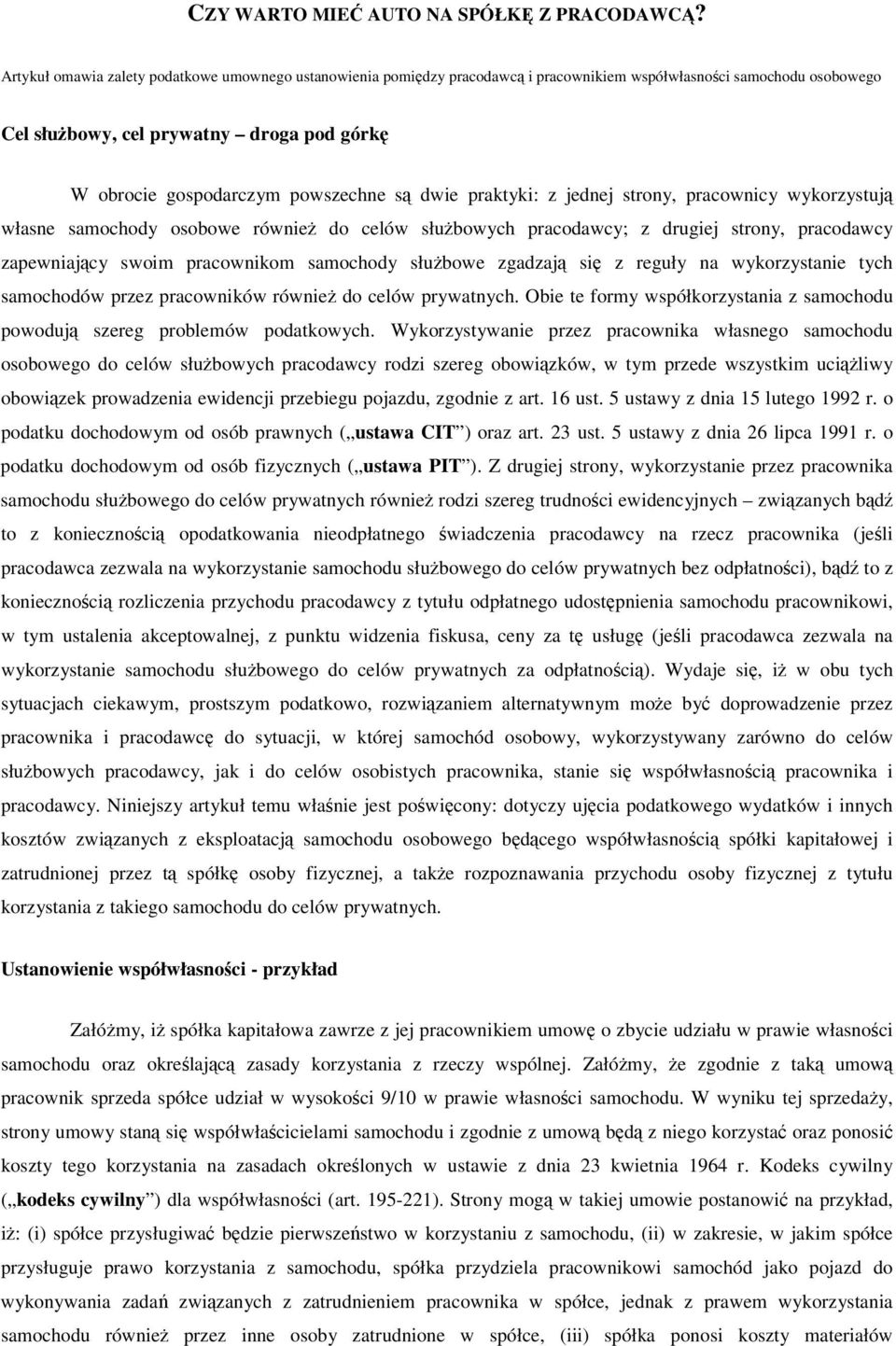 dwie praktyki: z jednej strony, pracownicy wykorzystuj własne samochody osobowe równie do celów słubowych pracodawcy; z drugiej strony, pracodawcy zapewniajcy swoim pracownikom samochody słubowe