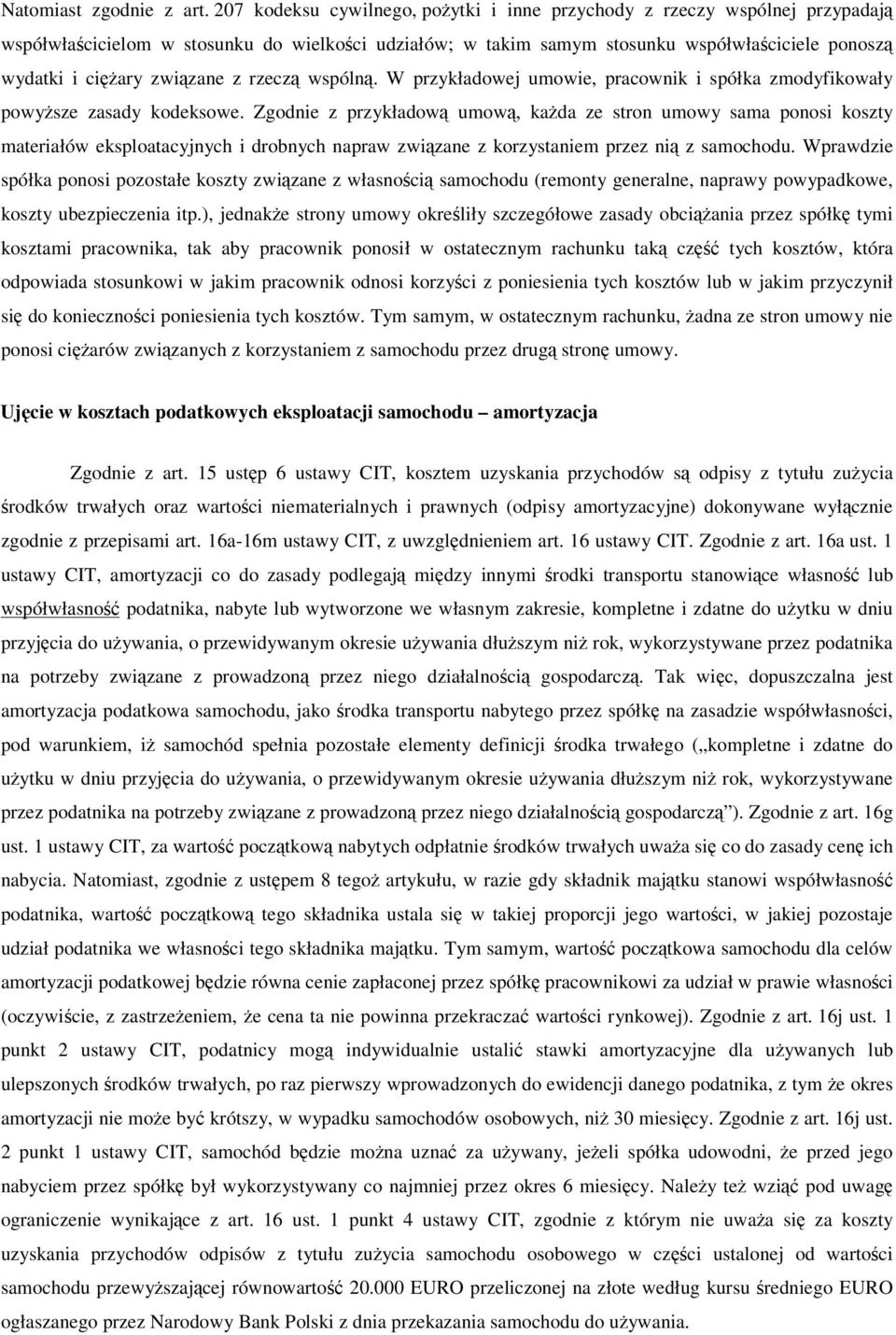 rzecz wspóln. W przykładowej umowie, pracownik i spółka zmodyfikowały powysze zasady kodeksowe.