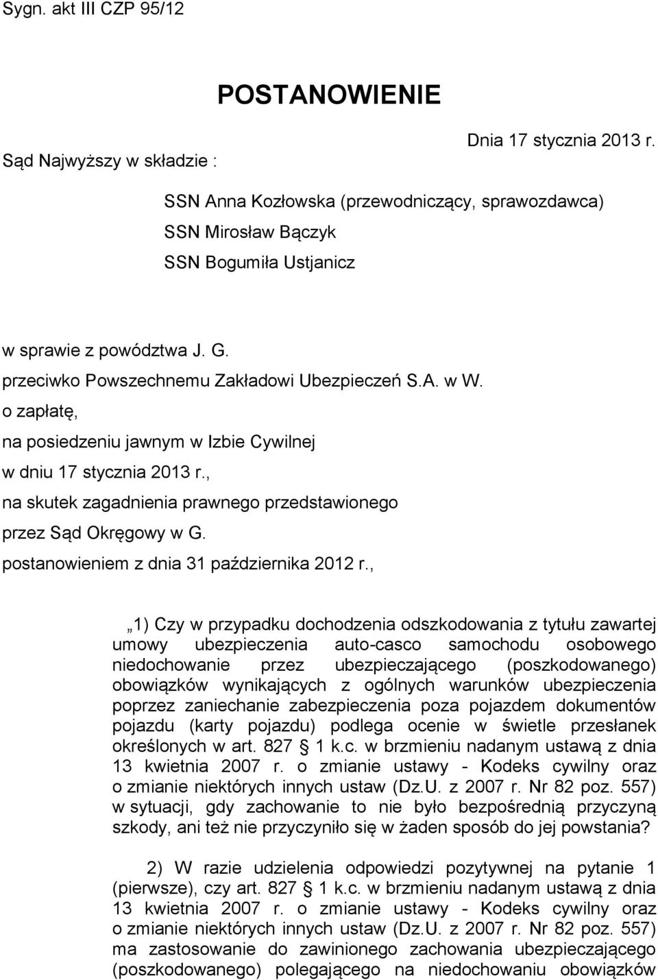 o zapłatę, na posiedzeniu jawnym w Izbie Cywilnej w dniu 17 stycznia 2013 r., na skutek zagadnienia prawnego przedstawionego przez Sąd Okręgowy w G. postanowieniem z dnia 31 października 2012 r.