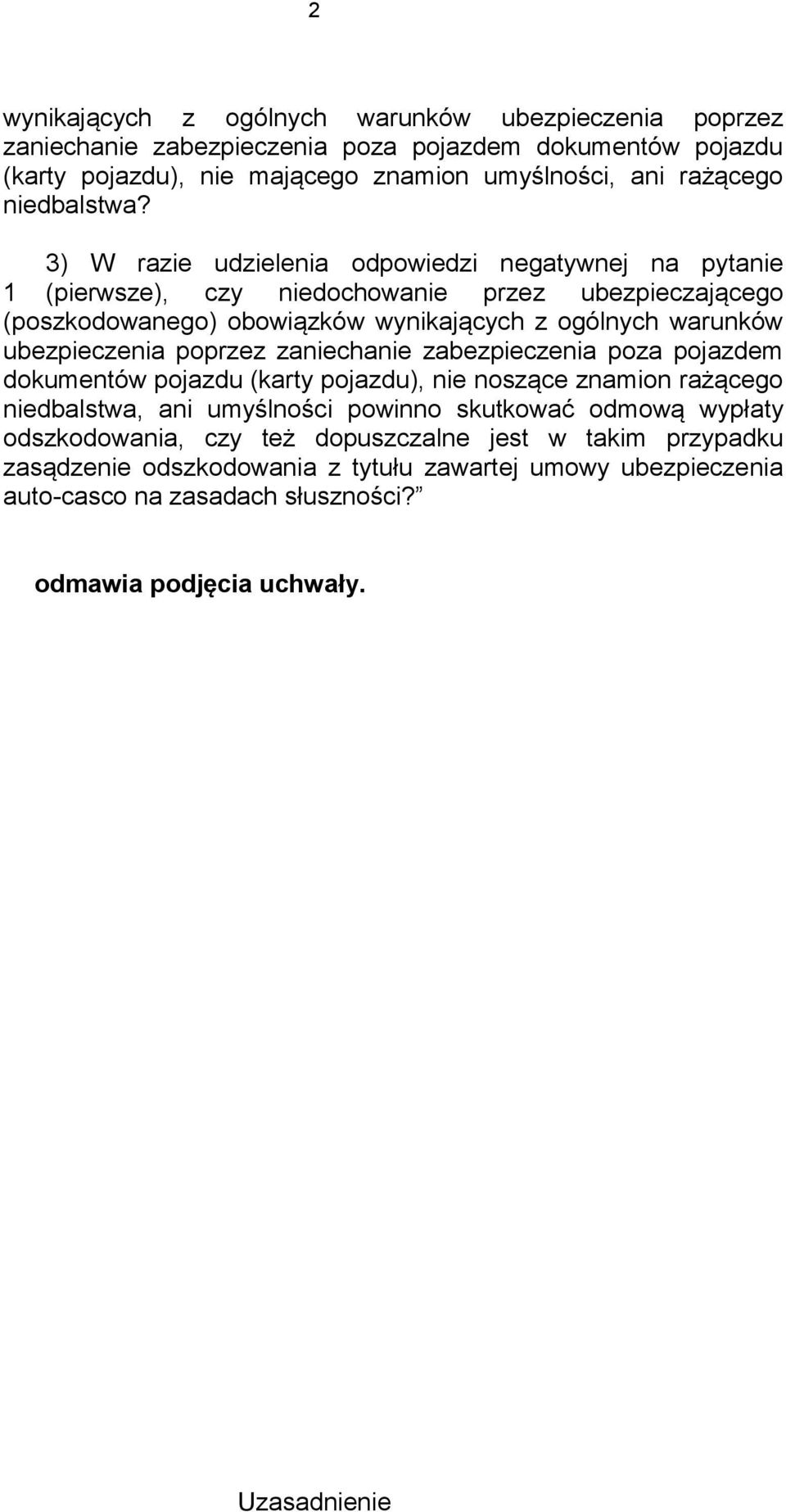 3) W razie udzielenia odpowiedzi negatywnej na pytanie 1 (pierwsze), czy niedochowanie przez ubezpieczającego (poszkodowanego) obowiązków wynikających z ogólnych warunków ubezpieczenia