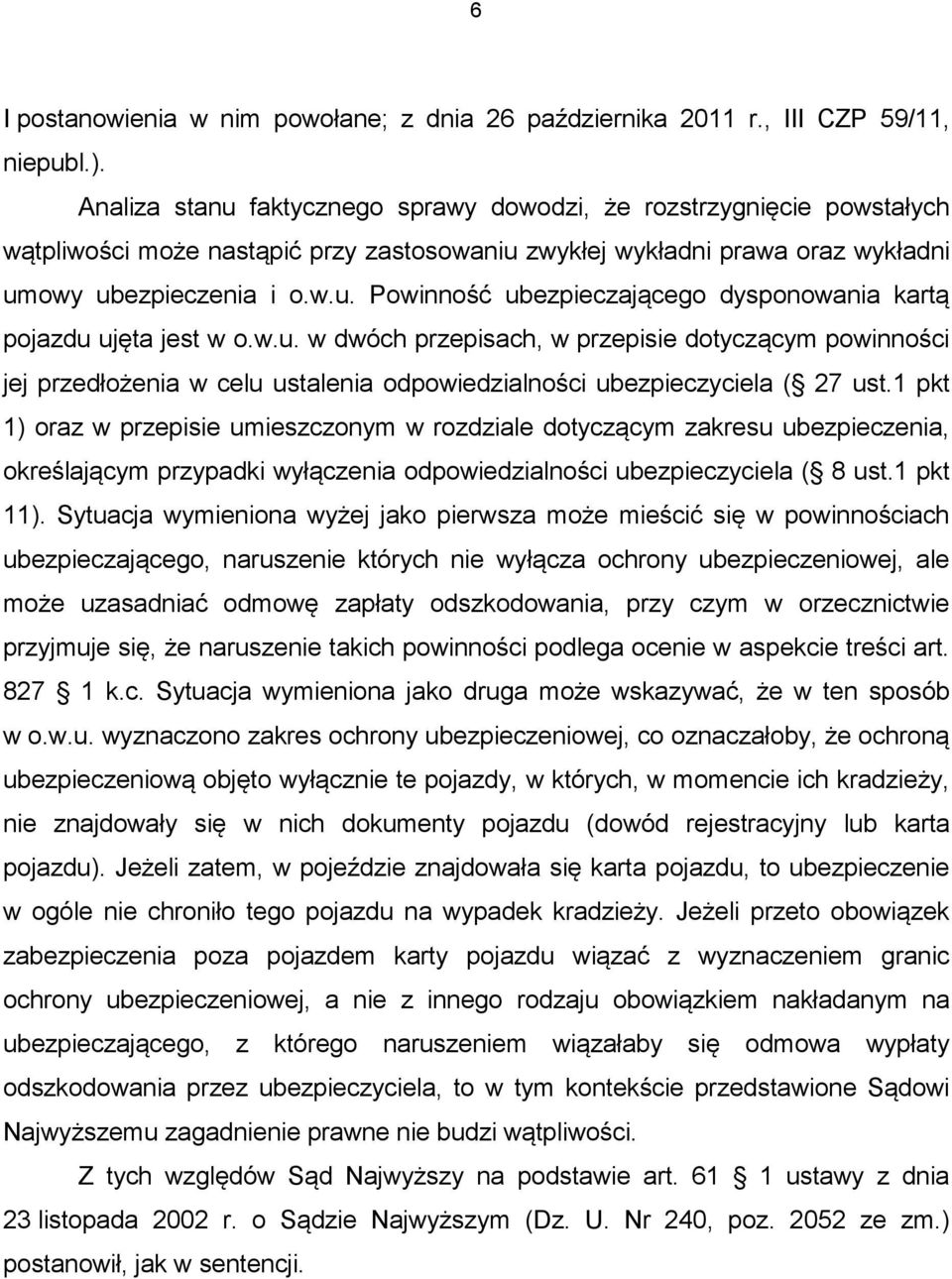 w.u. w dwóch przepisach, w przepisie dotyczącym powinności jej przedłożenia w celu ustalenia odpowiedzialności ubezpieczyciela ( 27 ust.