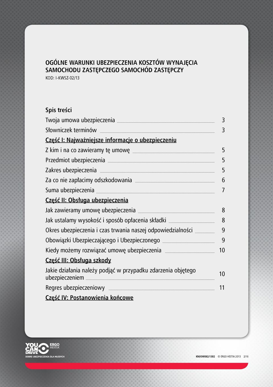 Jak zawieramy umowę ubezpieczenia 8 Jak ustalamy wysokość i sposób opłacenia składki 8 Okres ubezpieczenia i czas trwania naszej odpowiedzialności 9 Obowiązki Ubezpieczającego i Ubezpieczonego 9