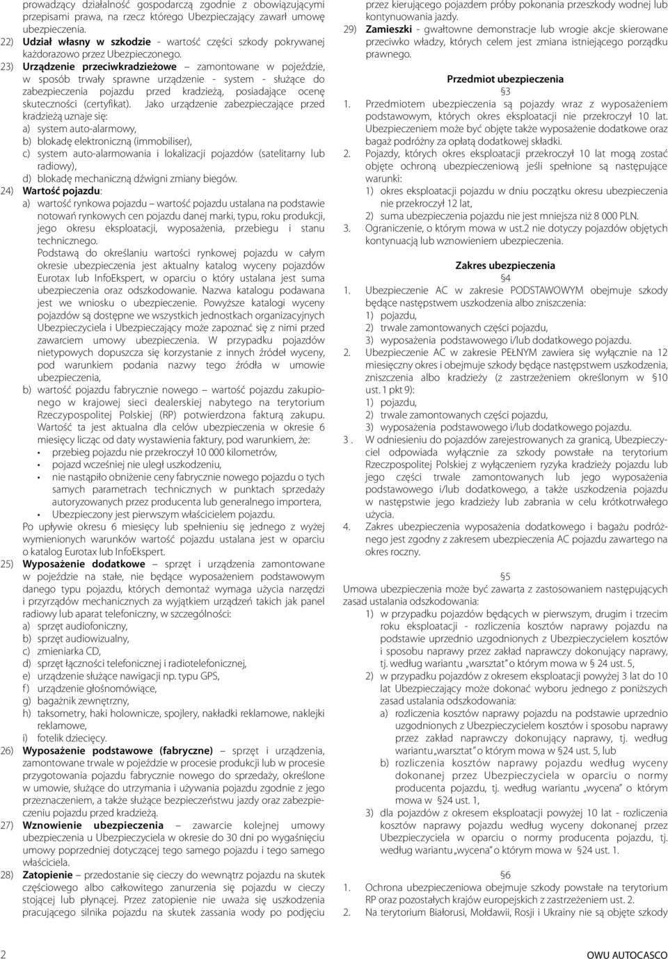 23) Urządzenie przeciwkradzieżowe zamontowane w pojeździe, w sposób trwały sprawne urządzenie - system - służące do zabezpieczenia pojazdu przed kradzieżą, posiadające ocenę skuteczności (certyfikat).