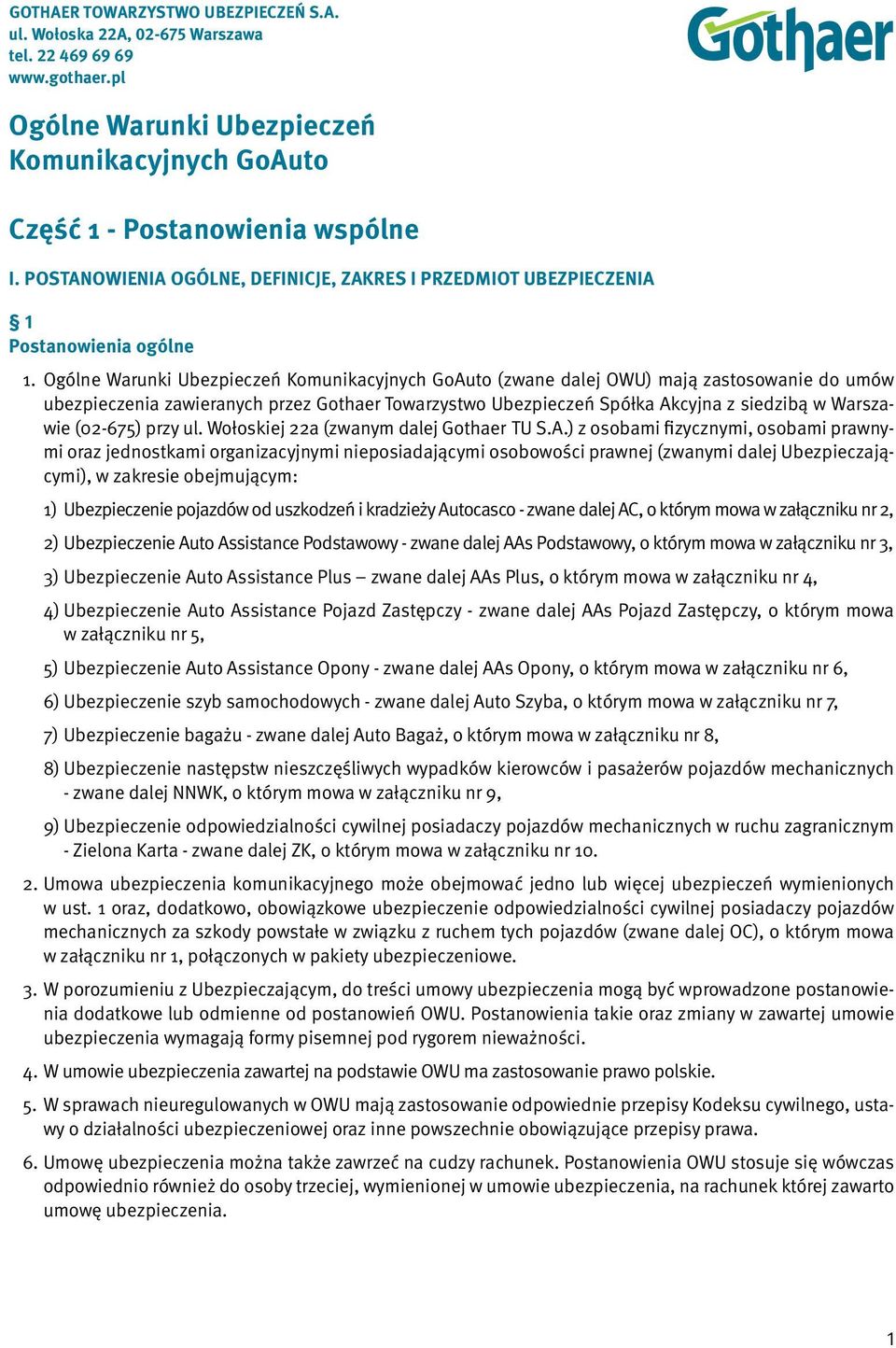 Ogólne Warunki Ubezpieczeń Komunikacyjnych GoAuto (zwane dalej OWU) mają zastosowanie do umów ubezpieczenia zawieranych przez Gothaer Towarzystwo Ubezpieczeń Spółka Akcyjna z siedzibą w Warszawie