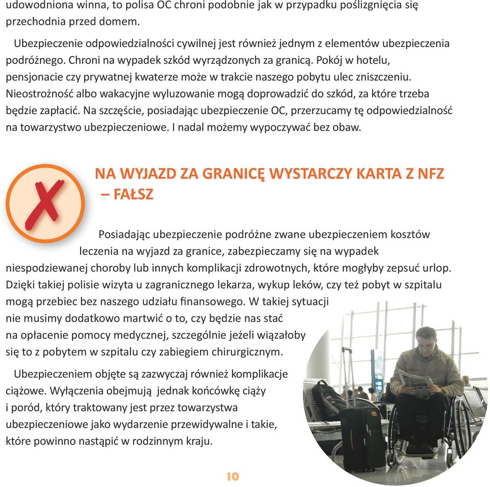 Pokój w hotelu, pensjonacie czy prywatnej kwaterze może w trakcie naszego pobytu ulec zniszczeniu. Nieostrożność albo wakacyjne wyluzowanie mogą doprowadzić do szkód, za które trzeba będzie zapłacić.