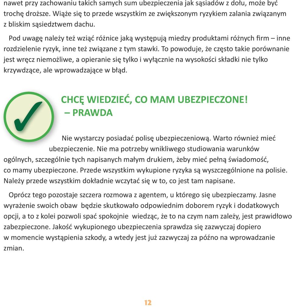 To powoduje, że często takie porównanie jest wręcz niemożliwe, a opieranie się tylko i wyłącznie na wysokości składki nie tylko krzywdzące, ale wprowadzające w błąd.