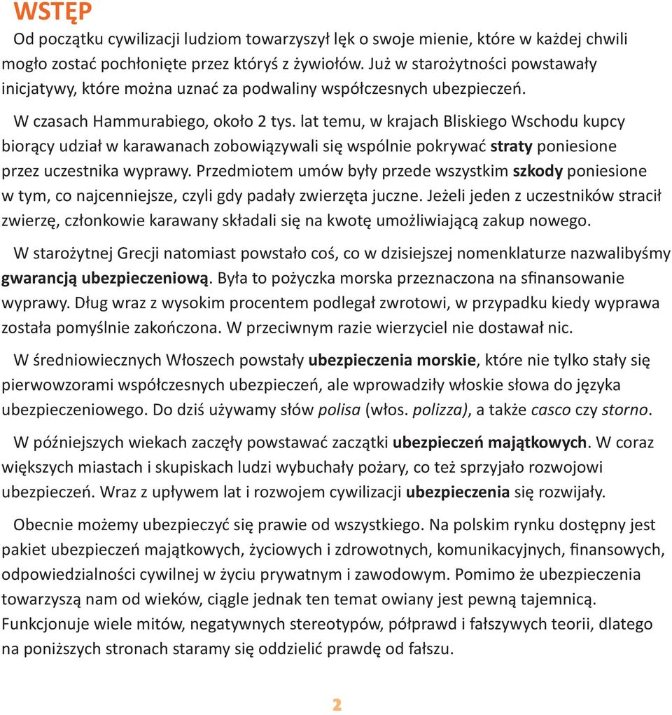 lat temu, w krajach Bliskiego Wschodu kupcy biorący udział w karawanach zobowiązywali się wspólnie pokrywać straty poniesione przez uczestnika wyprawy.