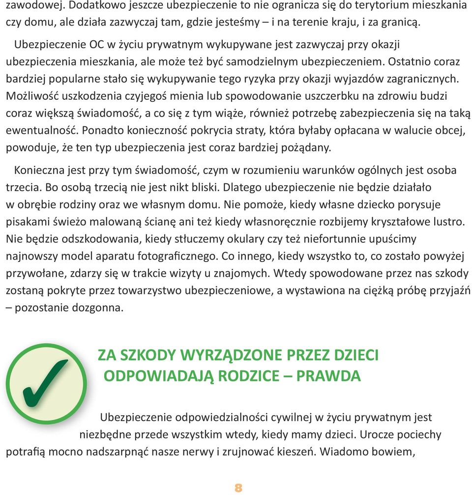 Ostatnio coraz bardziej popularne stało się wykupywanie tego ryzyka przy okazji wyjazdów zagranicznych.