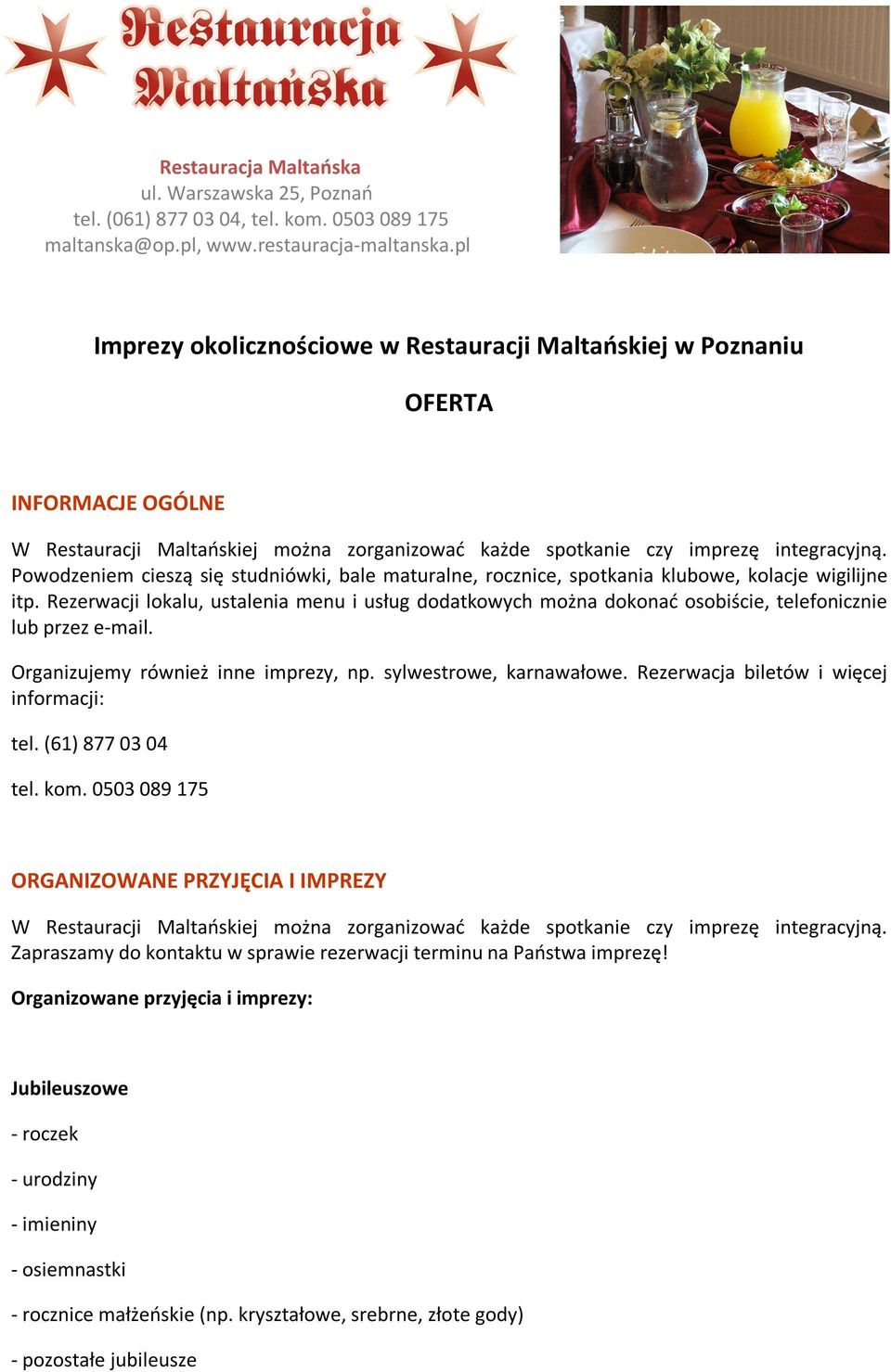 Rezerwacji lokalu, ustalenia menu i usług dodatkowych można dokonać osobiście, telefonicznie lub przez e-mail. Organizujemy również inne imprezy, np. sylwestrowe, karnawałowe.