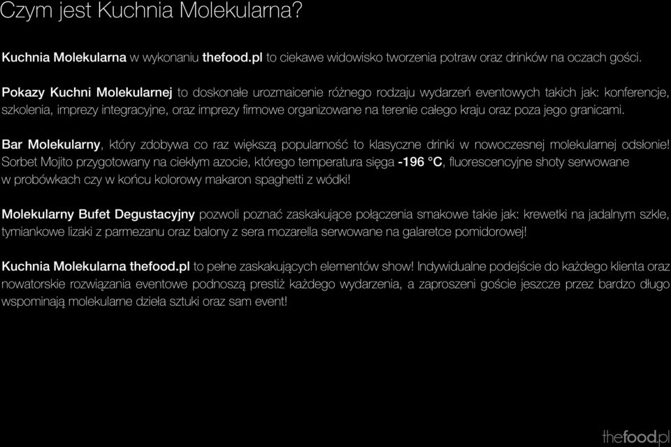 kraju oraz poza jego granicami. Bar Molekularny, który zdobywa co raz większą popularność to klasyczne drinki w nowoczesnej molekularnej odsłonie!
