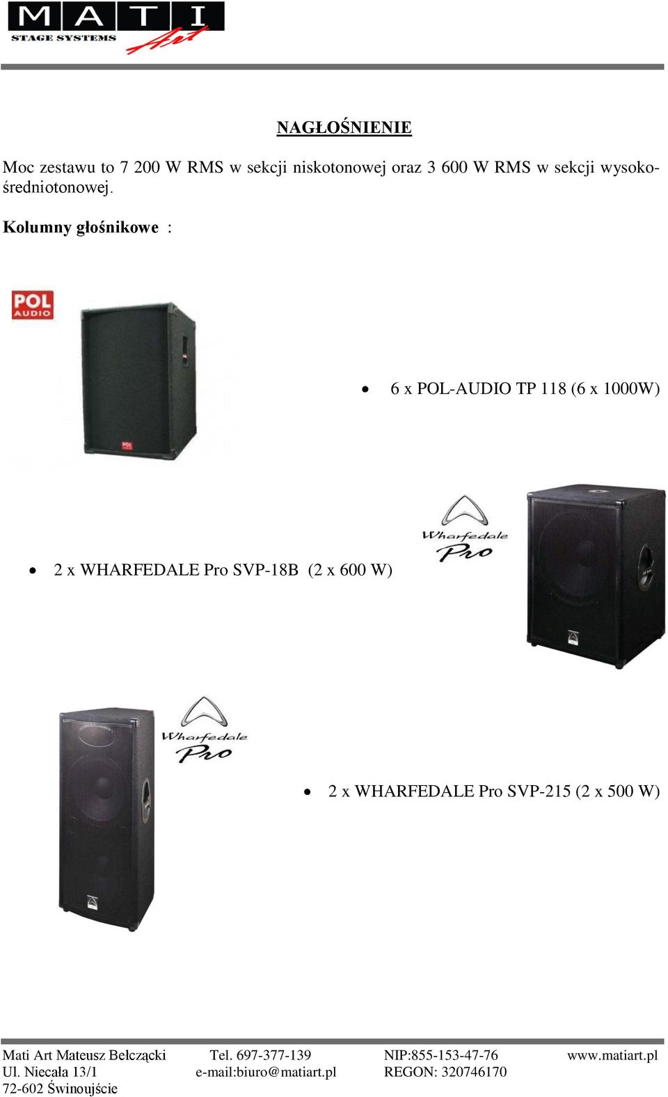 Kolumny głośnikowe : 6 x POL-AUDIO TP 118 (6 x 1000W) 2 x