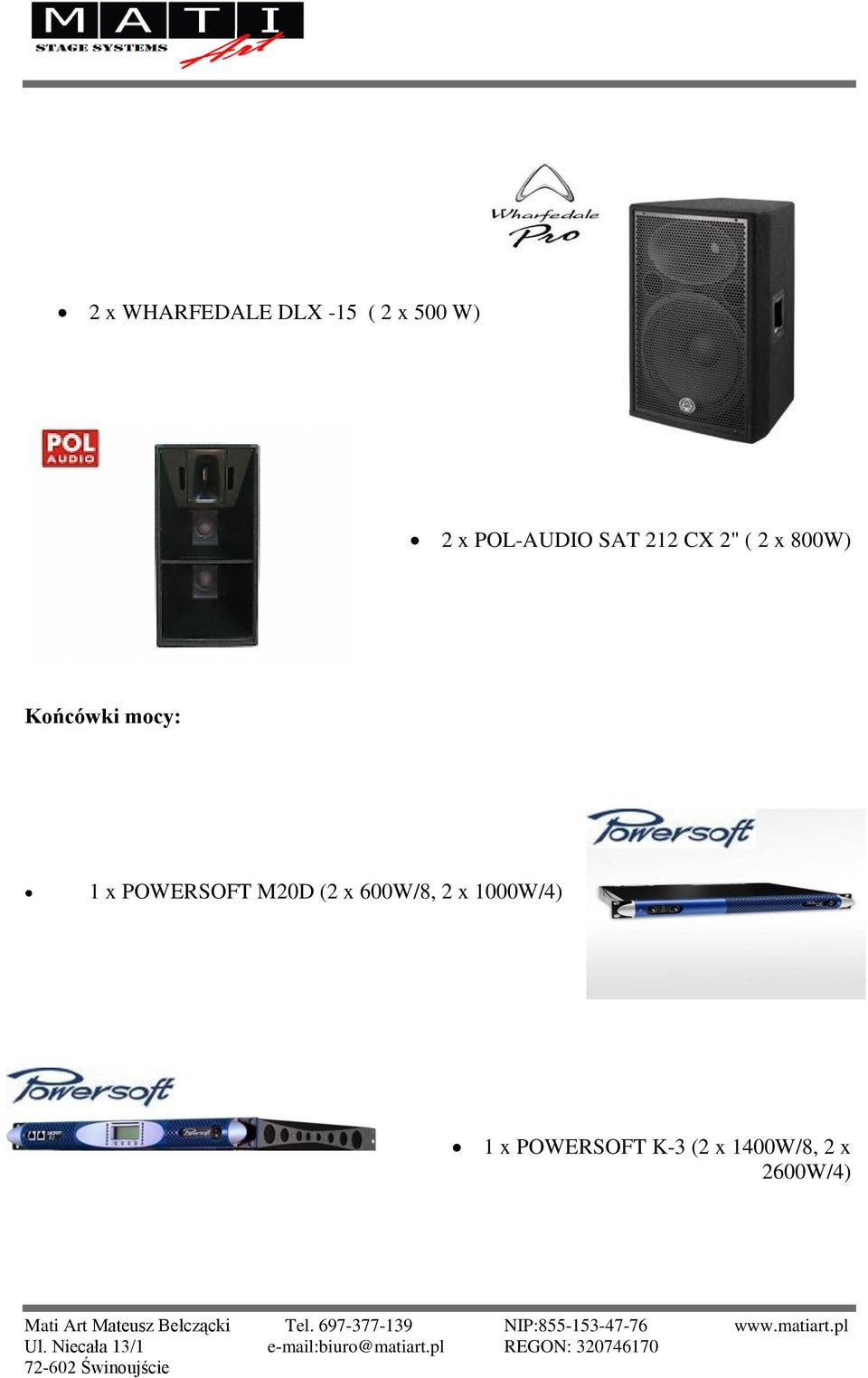 mocy: 1 x POWERSOFT M20D (2 x 600W/8, 2 x