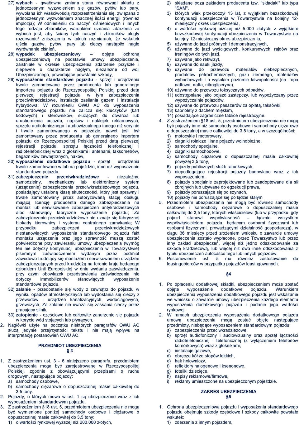 uległy rozerwaniu/ zniszczeniu w takich rozmiarach, że wskutek ujścia gazów, pyłów, pary lub cieczy nastąpiło nagłe wyrównanie ciśnień, 28) wypadek ubezpieczeniowy objęte ochroną ubezpieczeniową na