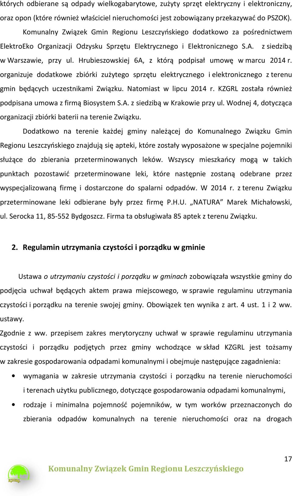 organizuje dodatkowe zbiórki zużytego sprzętu elektrycznego i elektronicznego z terenu gmin będących uczestnikami Związku. Natomiast w lipcu 2014 r.