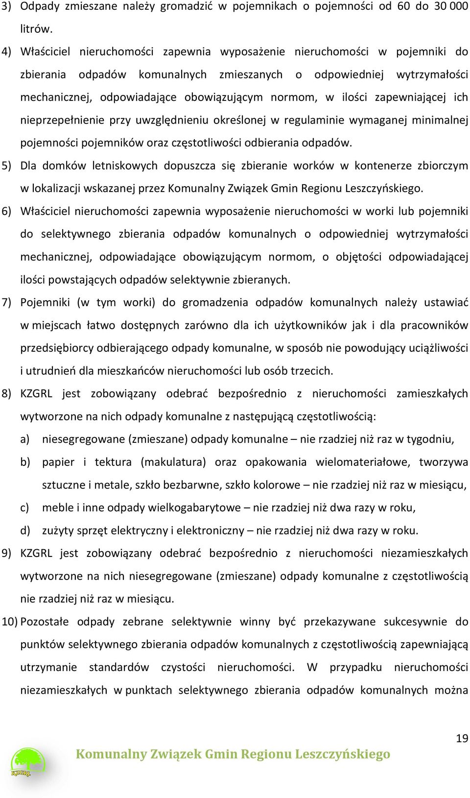 w ilości zapewniającej ich nieprzepełnienie przy uwzględnieniu określonej w regulaminie wymaganej minimalnej pojemności pojemników oraz częstotliwości odbierania odpadów.