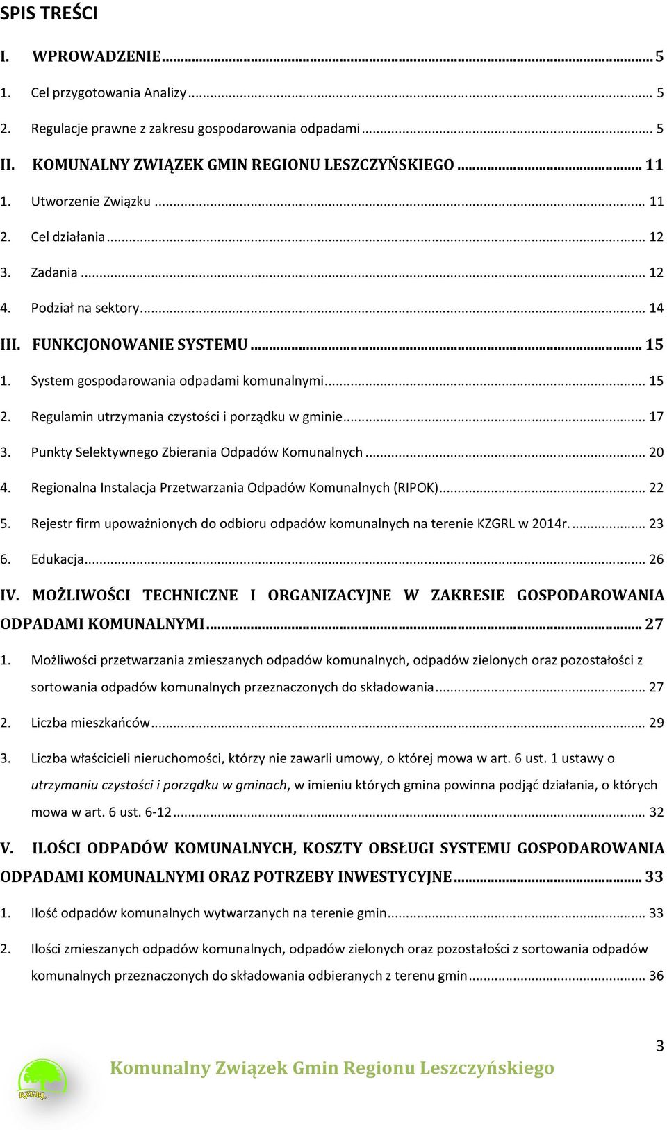 Regulamin utrzymania czystości i porządku w gminie... 17 3. Punkty Selektywnego Zbierania Odpadów Komunalnych... 20 4. Regionalna Instalacja Przetwarzania Odpadów Komunalnych (RIPOK)... 22 5.