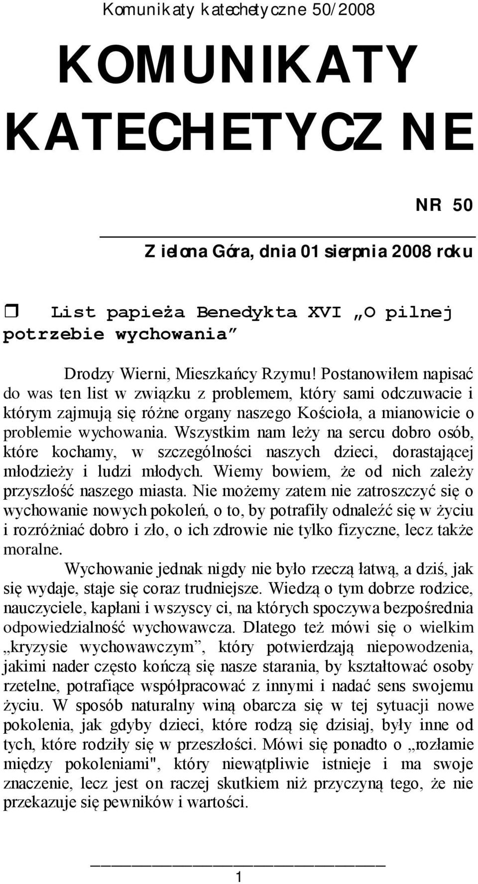 Wszystkim nam leży na sercu dobro osób, które kochamy, w szczególności naszych dzieci, dorastającej młodzieży i ludzi młodych. Wiemy bowiem, że od nich zależy przyszłość naszego miasta.