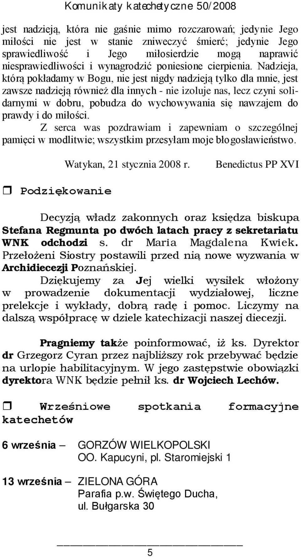 Nadzieja, którą pokładamy w Bogu, nie jest nigdy nadzieją tylko dla mnie, jest zawsze nadzieją również dla innych - nie izoluje nas, lecz czyni solidarnymi w dobru, pobudza do wychowywania się